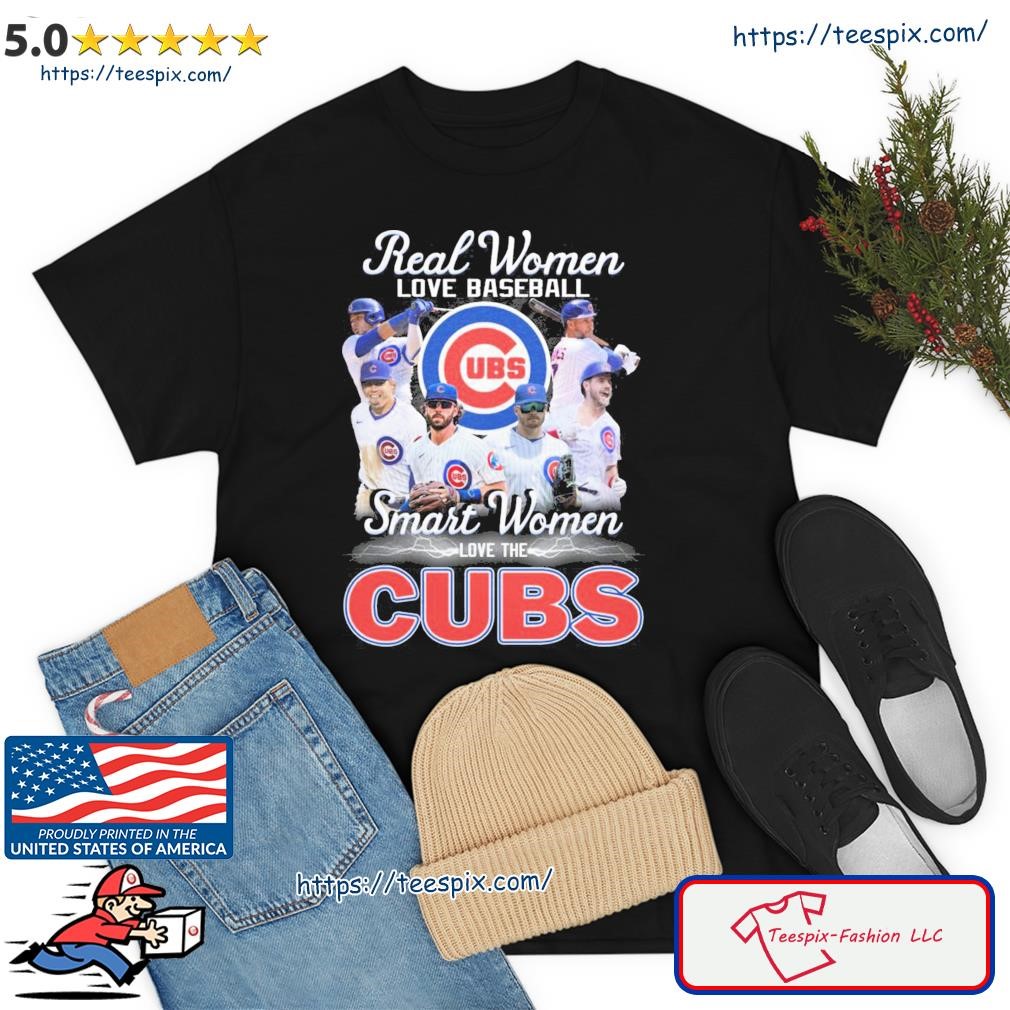 Real Women Love Baseball Teams Smart Women Love The Cubs Shirt