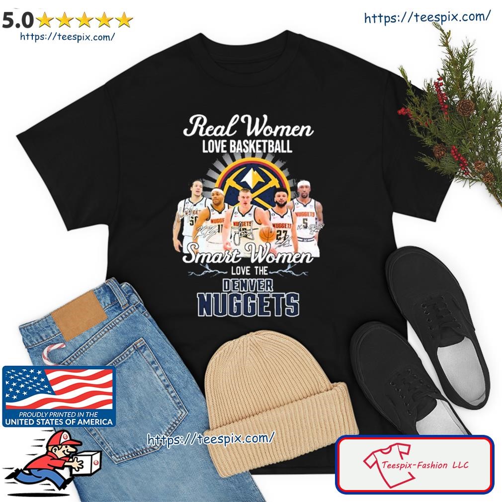 Real Women Love Basketball Bruce Brown Jamal Murray Kentavious Caldwell-pope Smart Women Love The Denver Nuggets Shirt
