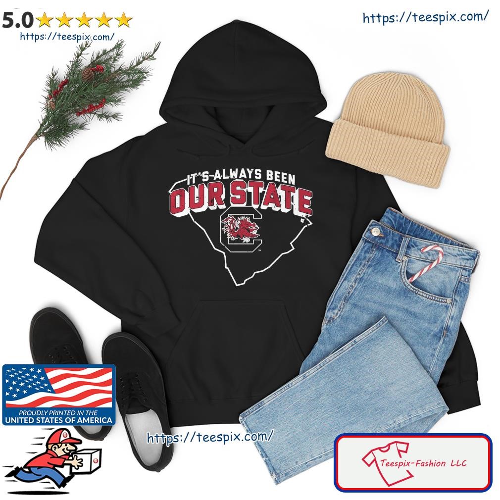 South Carolina Women's Basketball It's Always Been Our State Shirt hoodie.jpg