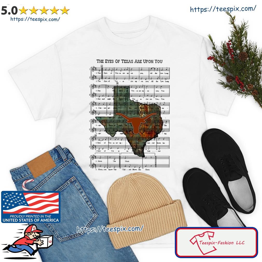The Eyes Of Texas Are Upon You Shirt