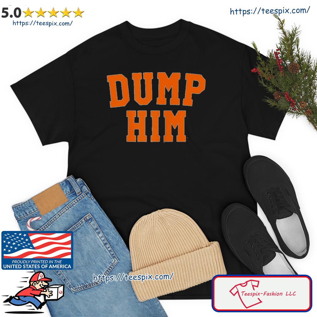 Dump Him Shirt