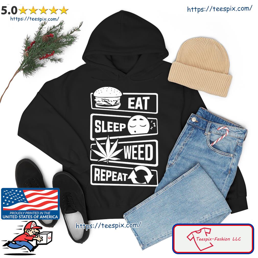 Eat Sleep Weed Repeat Cannabis Shirt hoodie