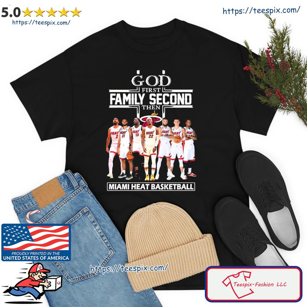 God First Family Second Then Miami Heat Basketball Teams Shirt