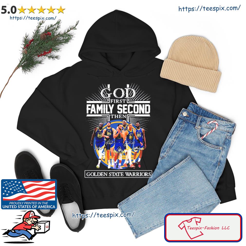 God First Family Second Then Team Signature Golden State Warriors Shirt hoodie