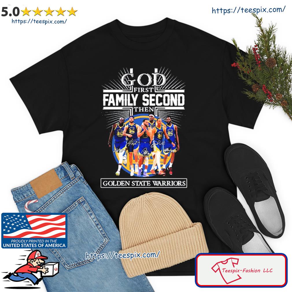God First Family Second Then Team Signature Golden State Warriors Shirt