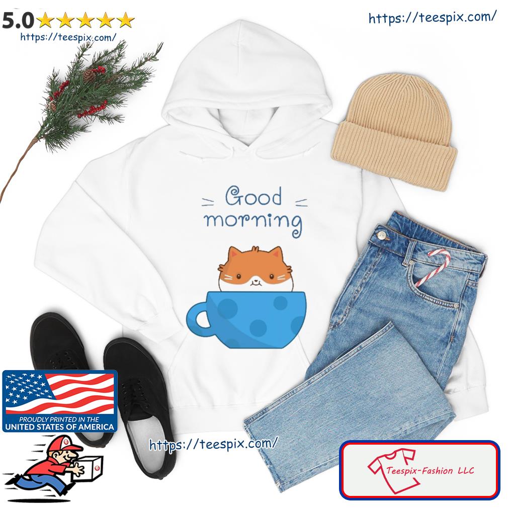 Good Morning Cat Mug Shirt hoodie