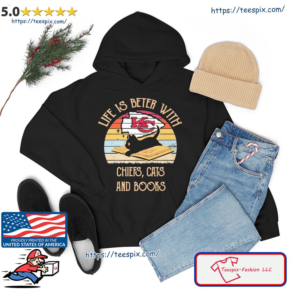 Life Is Better With Kc Chiefs Cats And Book Shirt hoodie