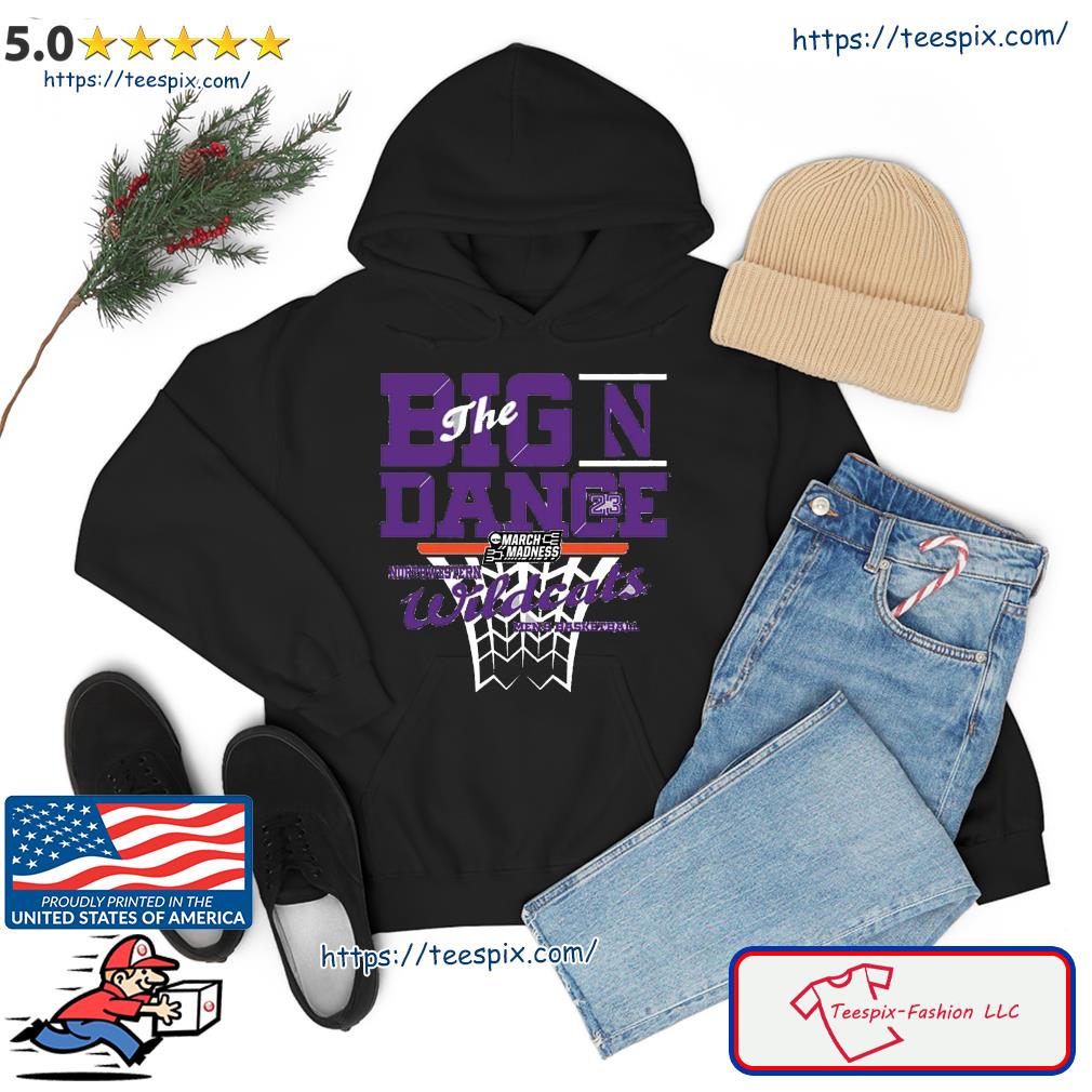 Northwestern Wildcats Men's Basketball The Big Dance March Madness 2023 Shirt hoodie