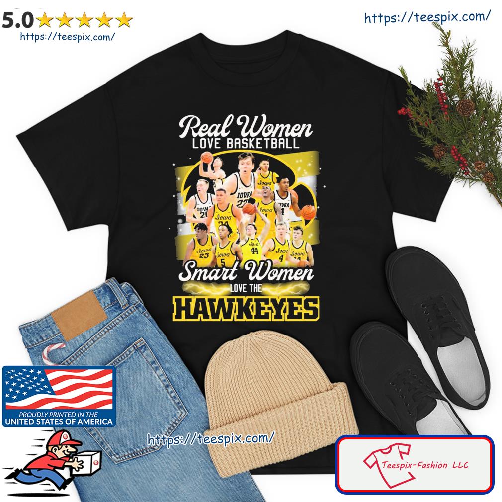Real Women Love Basketball Teams Smart Women Love The Hawkeyes Shirt