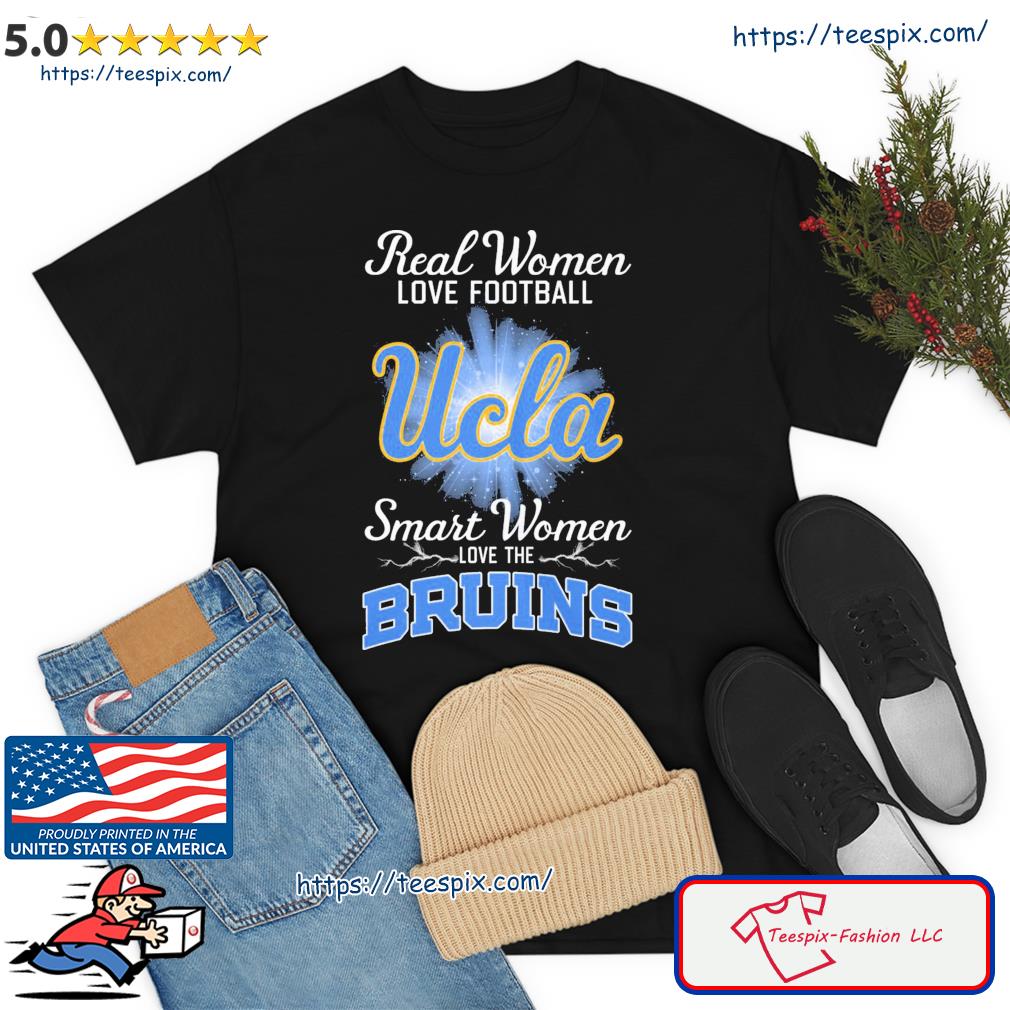 Real Women Love Football Ucla Smart Women Love The Bruins Shirt