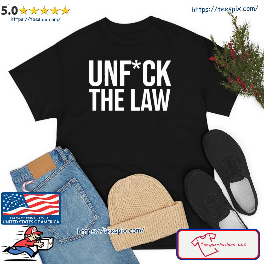 Unfuck The Law TShirt