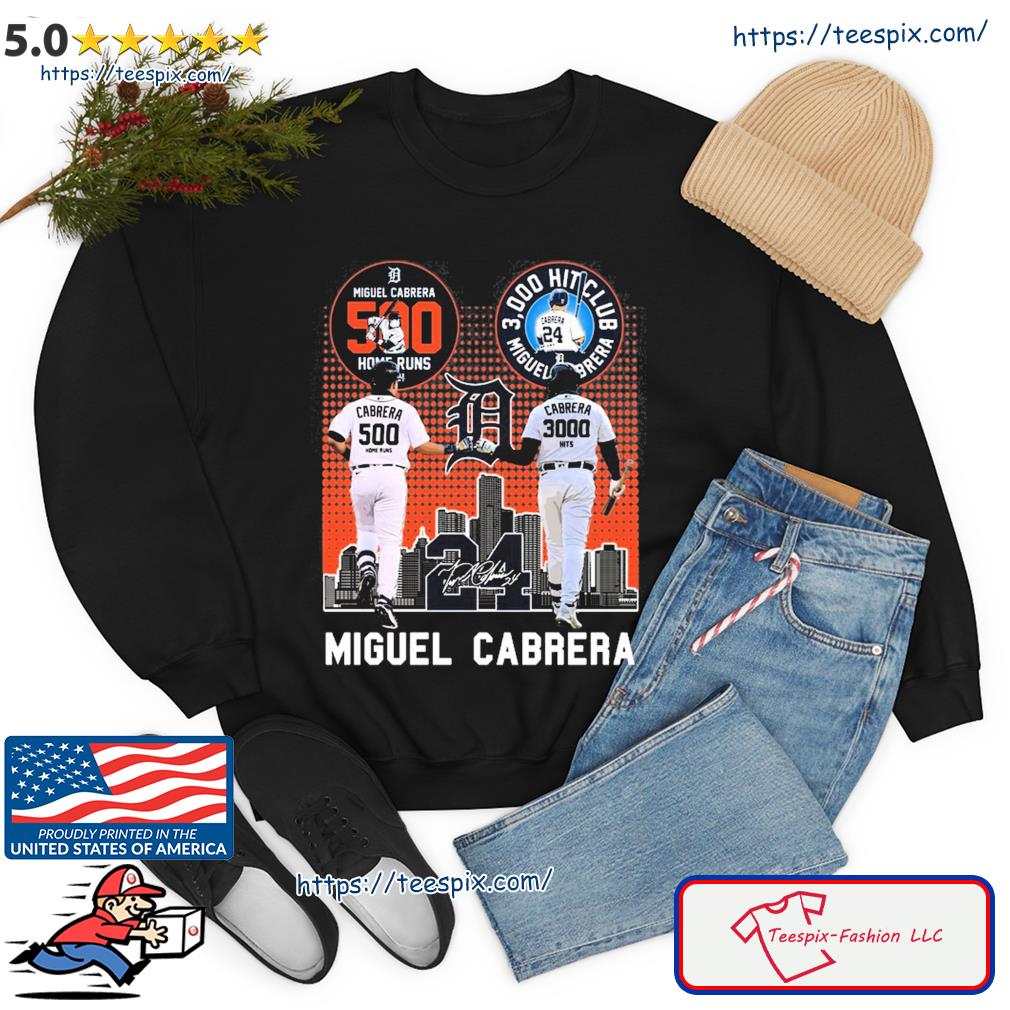 Official Miguel Cabrera 500 Home Runs 3000 Hits Club T-Shirt, hoodie,  sweater, long sleeve and tank top