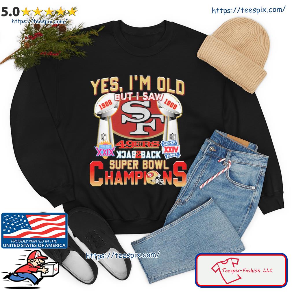 Yes Im Old But I Saw 49ers Back2back Super Bowl Champions Shirt