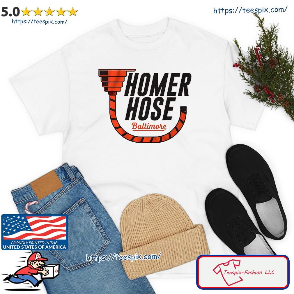 Official Baltimore Orioles Homer Hose Shirt, hoodie, sweater, long sleeve  and tank top