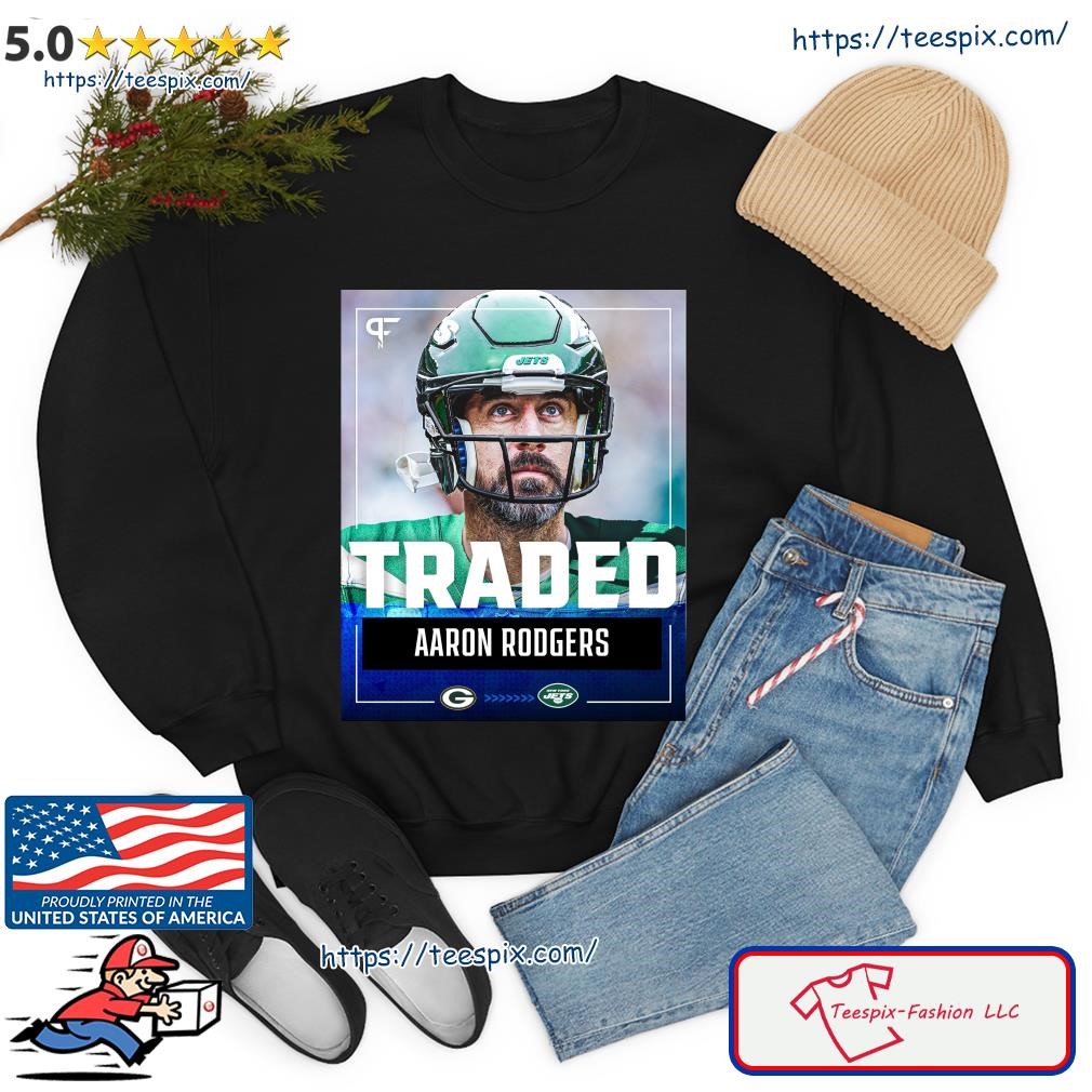 Aaron Rodgers Traded From Green Bay Packers To New York Jets Shirt, hoodie,  sweater, long sleeve and tank top