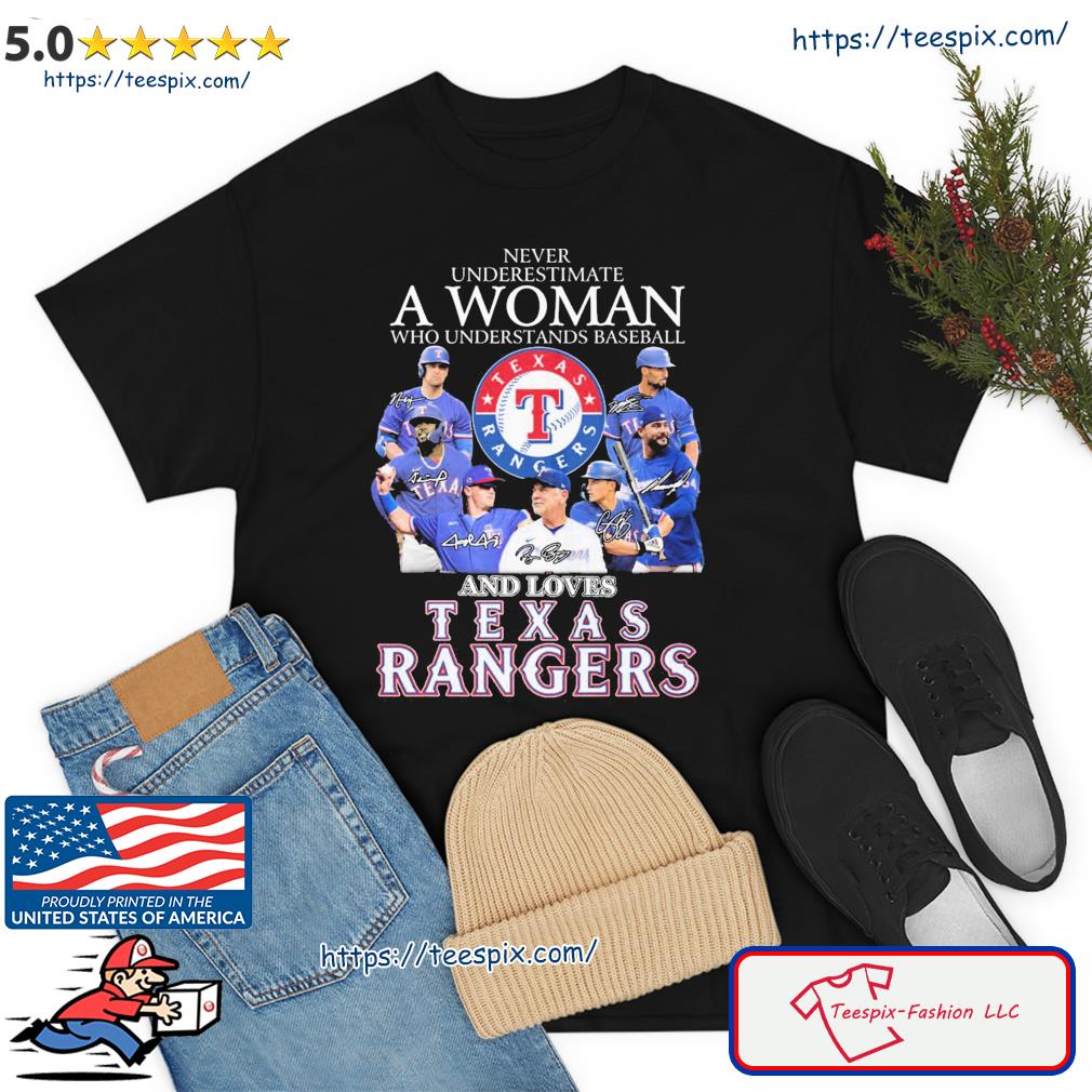 Never Underestimate A Woman Who Understands Baseball And Loves Texas  Rangers Shirt, hoodie, sweater, long sleeve and tank top