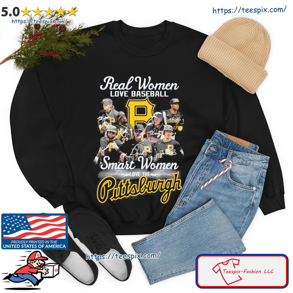 Real Women Love Baseball Smart Women Love The Pittsburgh Pirates Team  Signatures Fan Gifts T-Shirt - Binteez