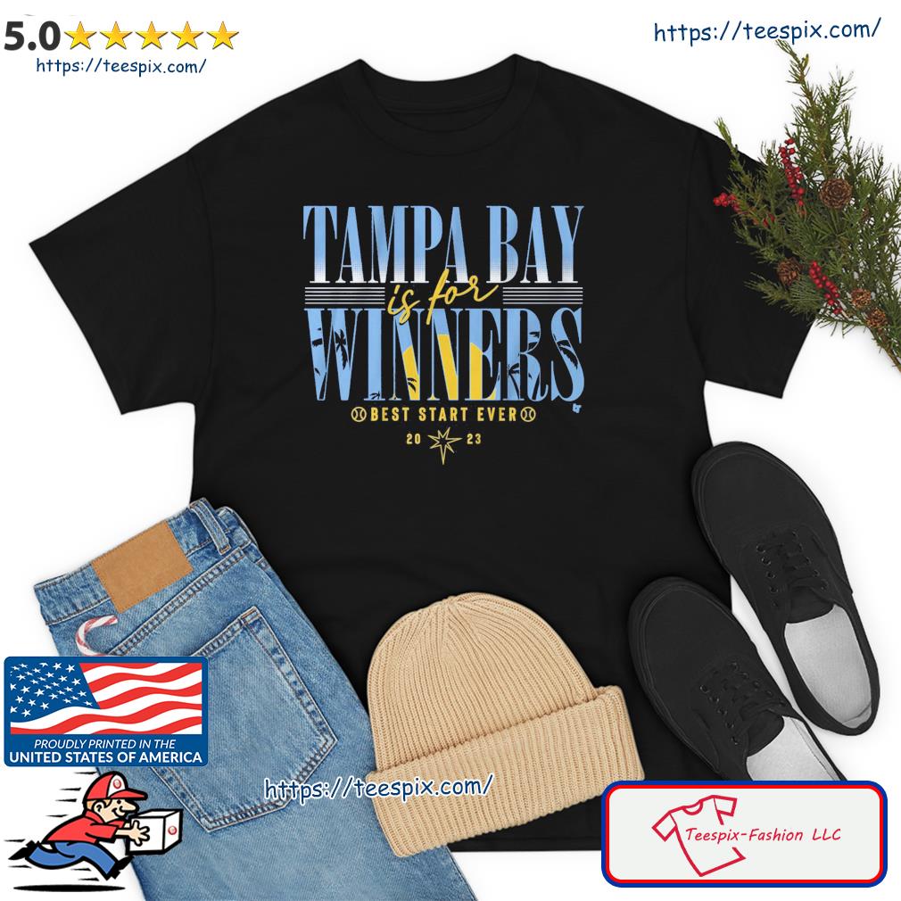 Tampa Bay Rays Is For Winners Best Start Ever 2023 Shirt