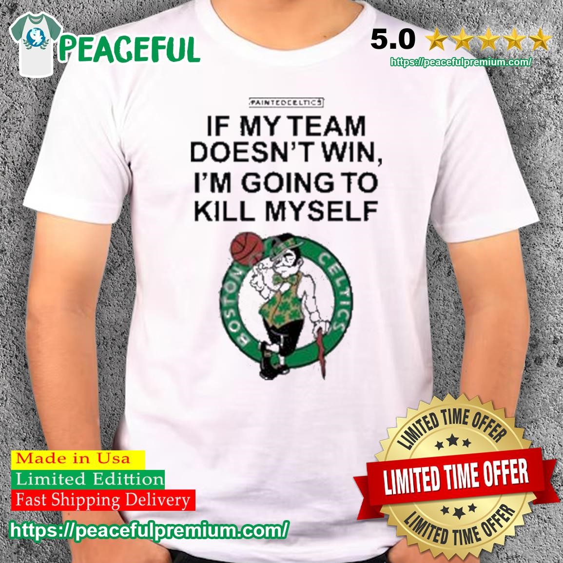 Painted Celtics If My Team Doesn’t Win I’m Going To Kill Myself Tee Shirt