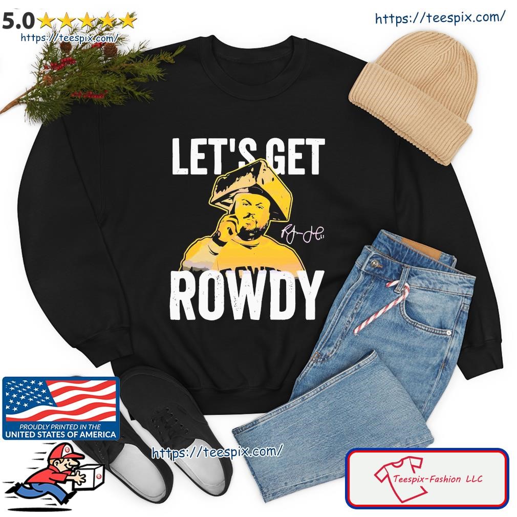 Rowdy Tellez Let's Get Rowdy Signature Shirt, hoodie, sweater, long sleeve  and tank top