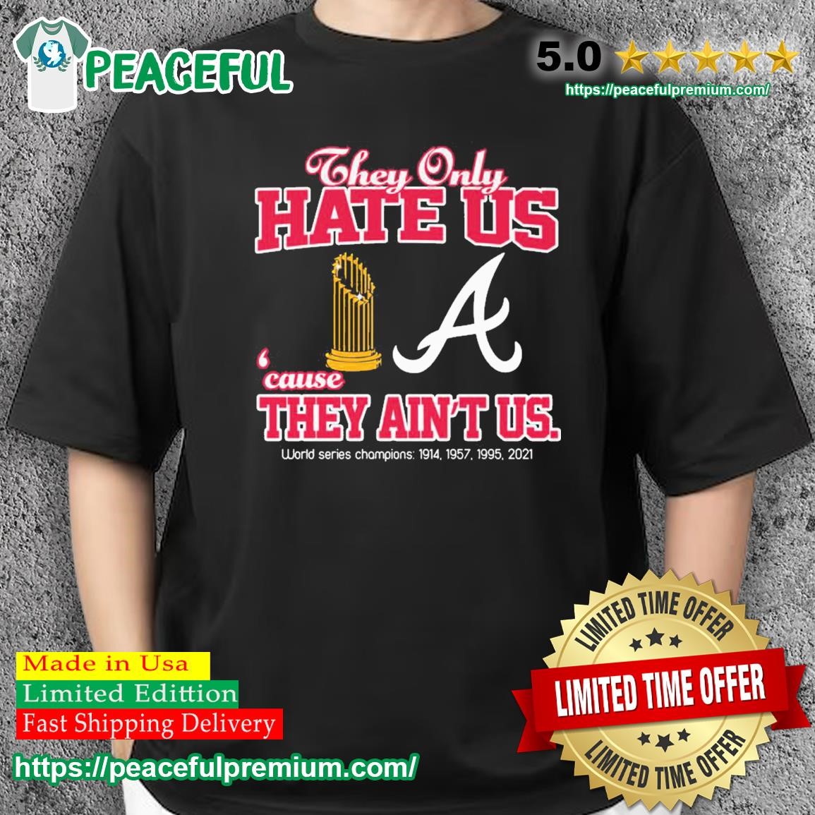 Atlanta Braves They Only Hate Us Because They Ain't Us 4X World Series Champions  shirt, hoodie, sweater, long sleeve and tank top