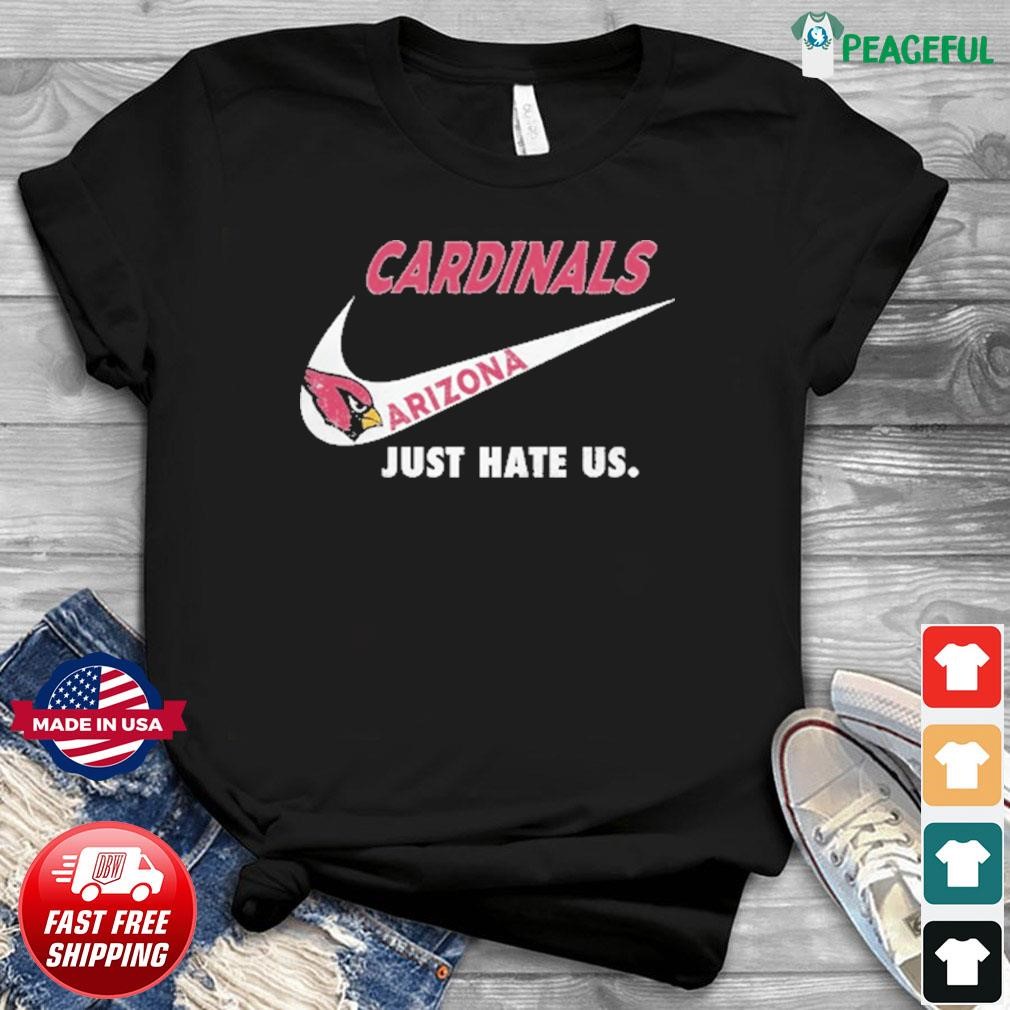 Arizona Cardinals Nike Cardinals Just Hate Us Shirt, hoodie