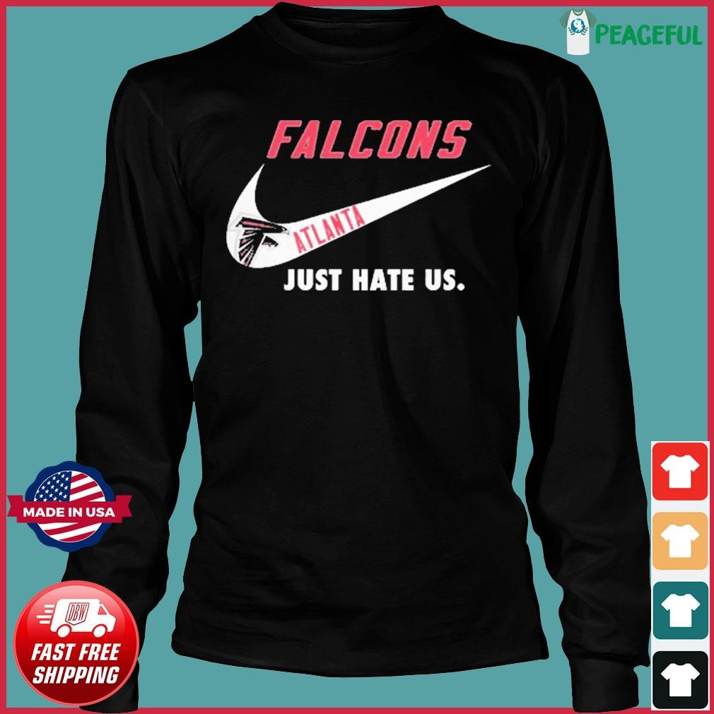 Atlanta Falcons Nike Falcons Just Hate Us Shirt, hoodie, sweater