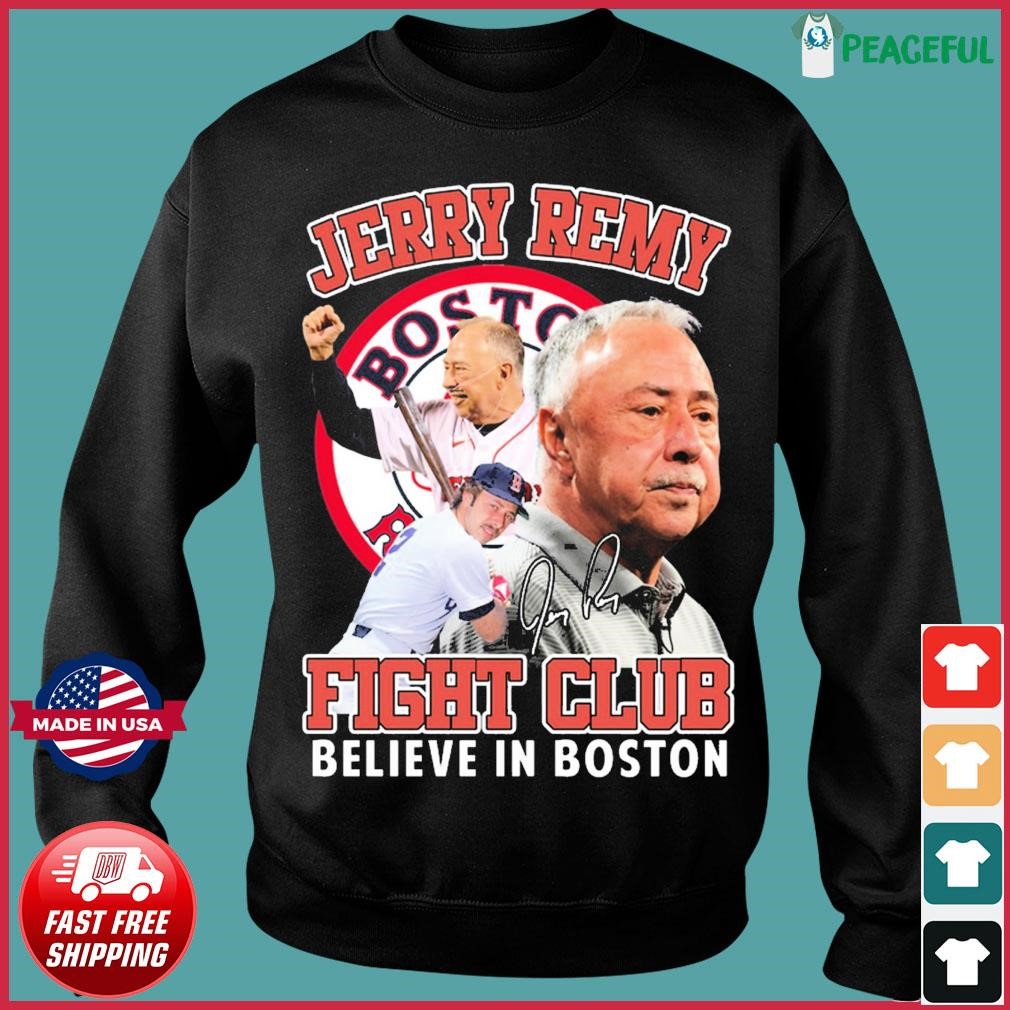 Jerry Remy Fight Club Believe In Boston 2023 shirt, hoodie, sweater, long  sleeve and tank top