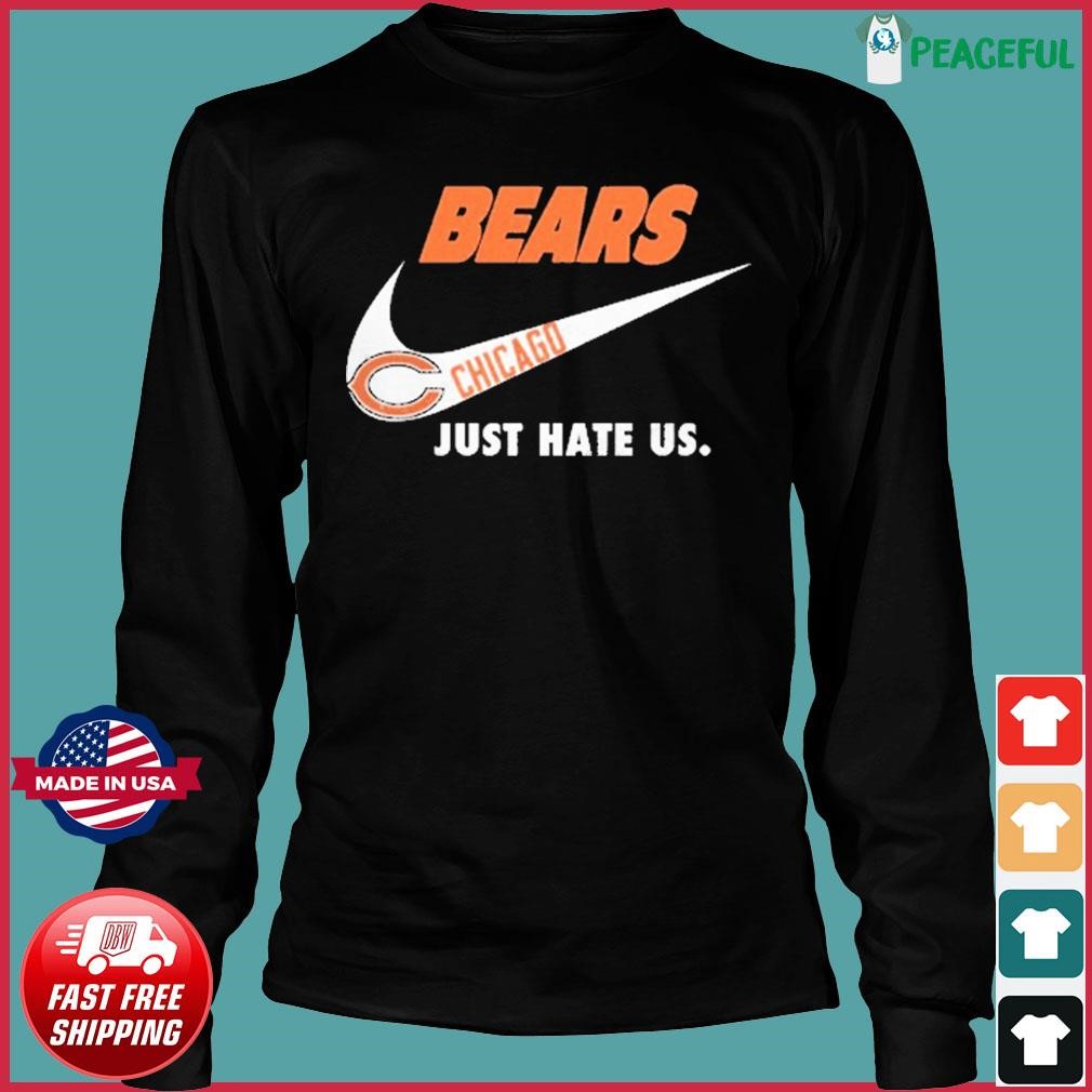 Chicago Bears Nike Bears Just Hate Us Shirt, hoodie, sweater, long sleeve  and tank top