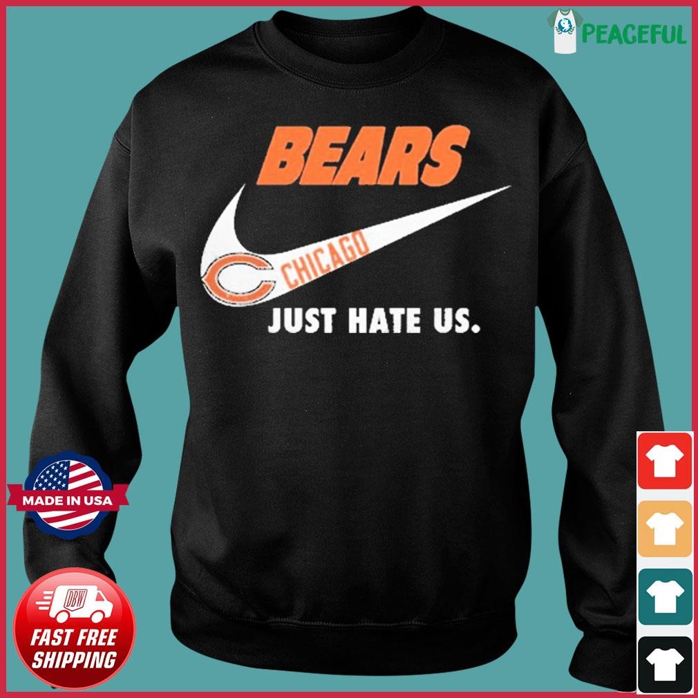 Chicago Bears Nike Bears Just Hate Us Shirt, hoodie, sweater, long sleeve  and tank top