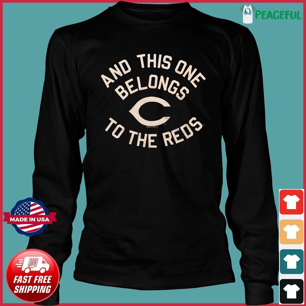 Premium cincinnati Reds and this one belongs to the reds shirt, hoodie,  sweater, long sleeve and tank top