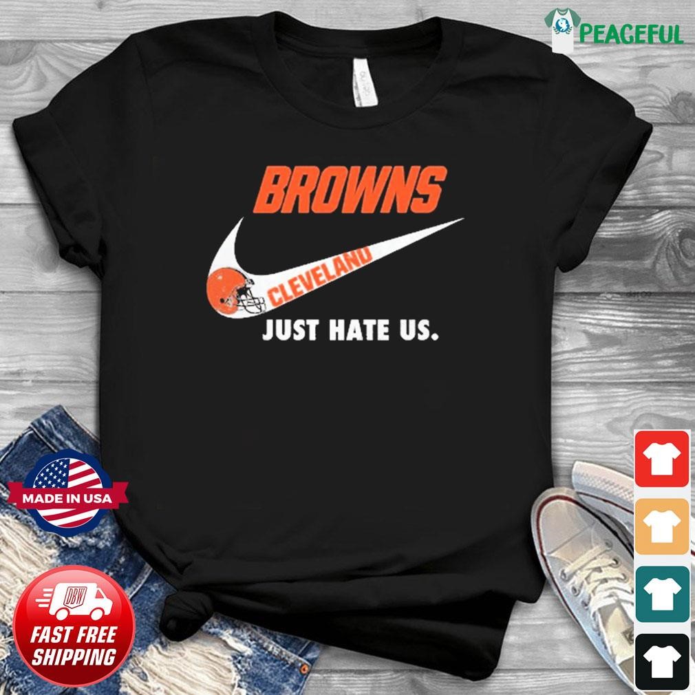 Cleveland Browns Nike Browns Just Hate Us Shirt, hoodie, sweater, long  sleeve and tank top