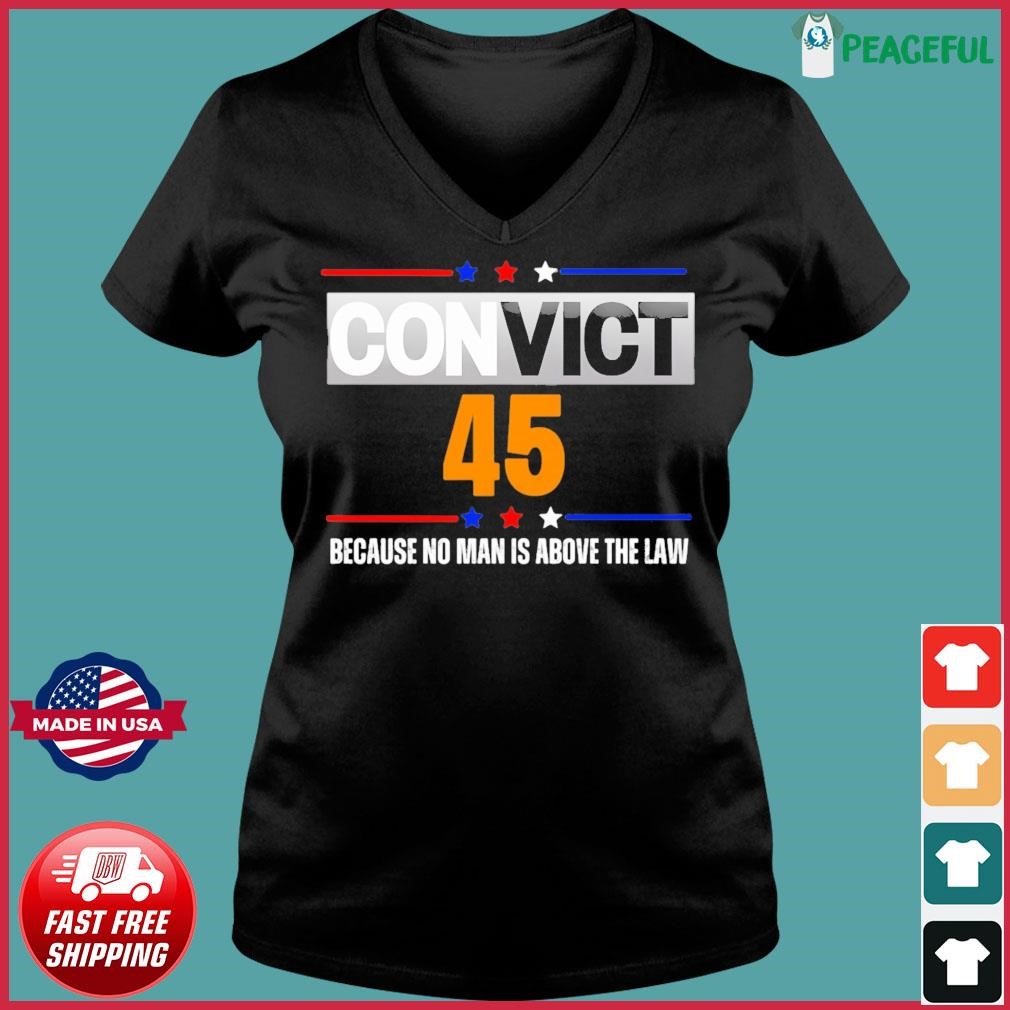 Convict 45 Because No Man Is Above The Law Shirt Ladies V-neck Tee.jpg