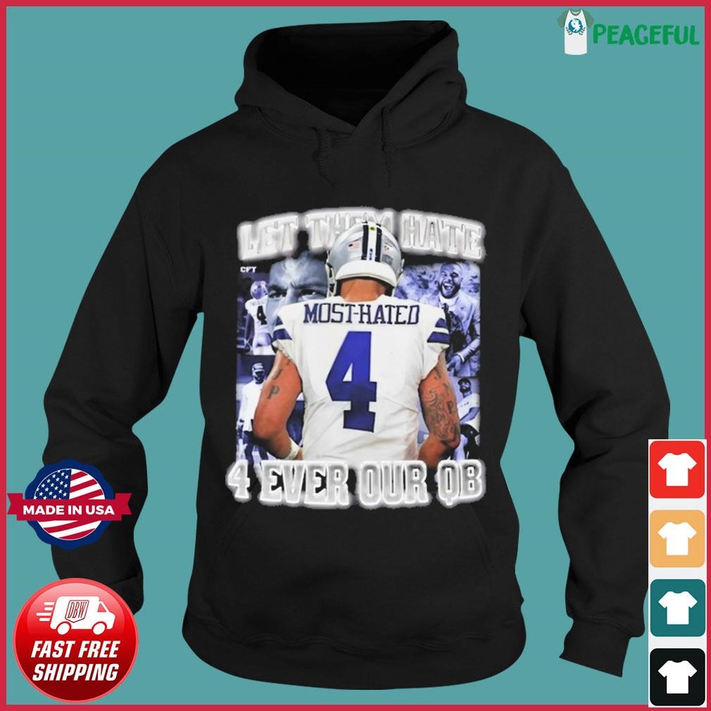 Dak Prescott Most Hated 4 Let Them Hate 4 Ever Our QB Shirt, hoodie,  sweater, long sleeve and tank top