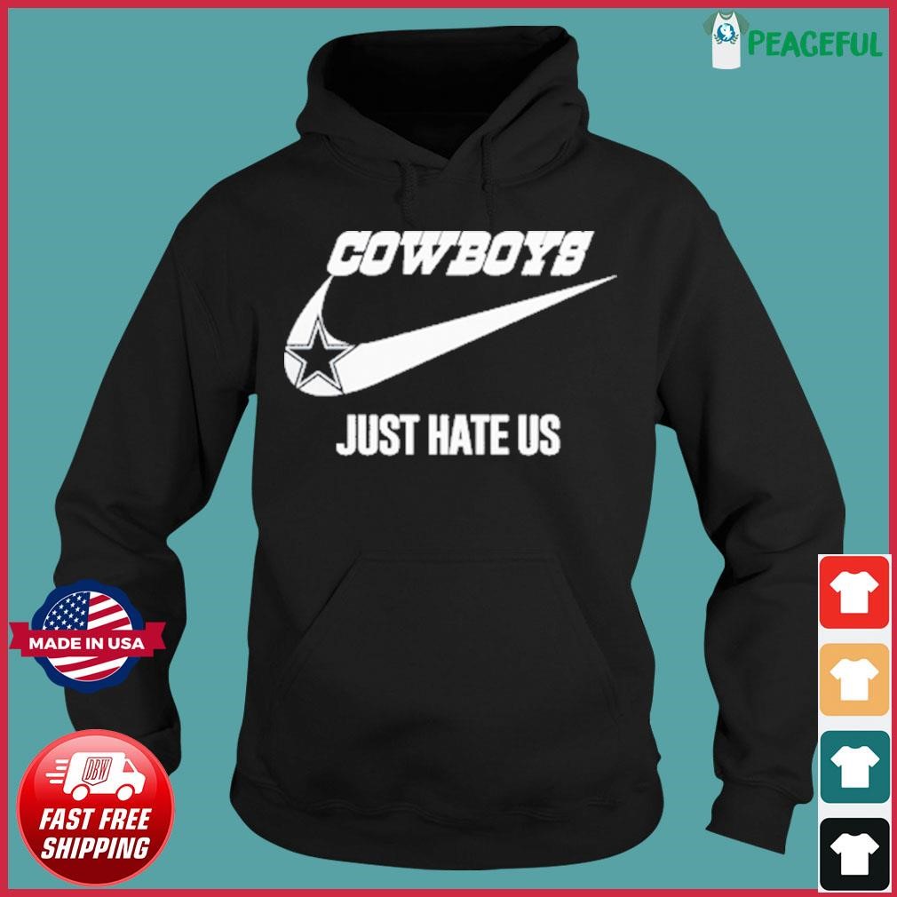 Dallas Cowboys Nike Just hate us shirt, hoodie, sweater, long