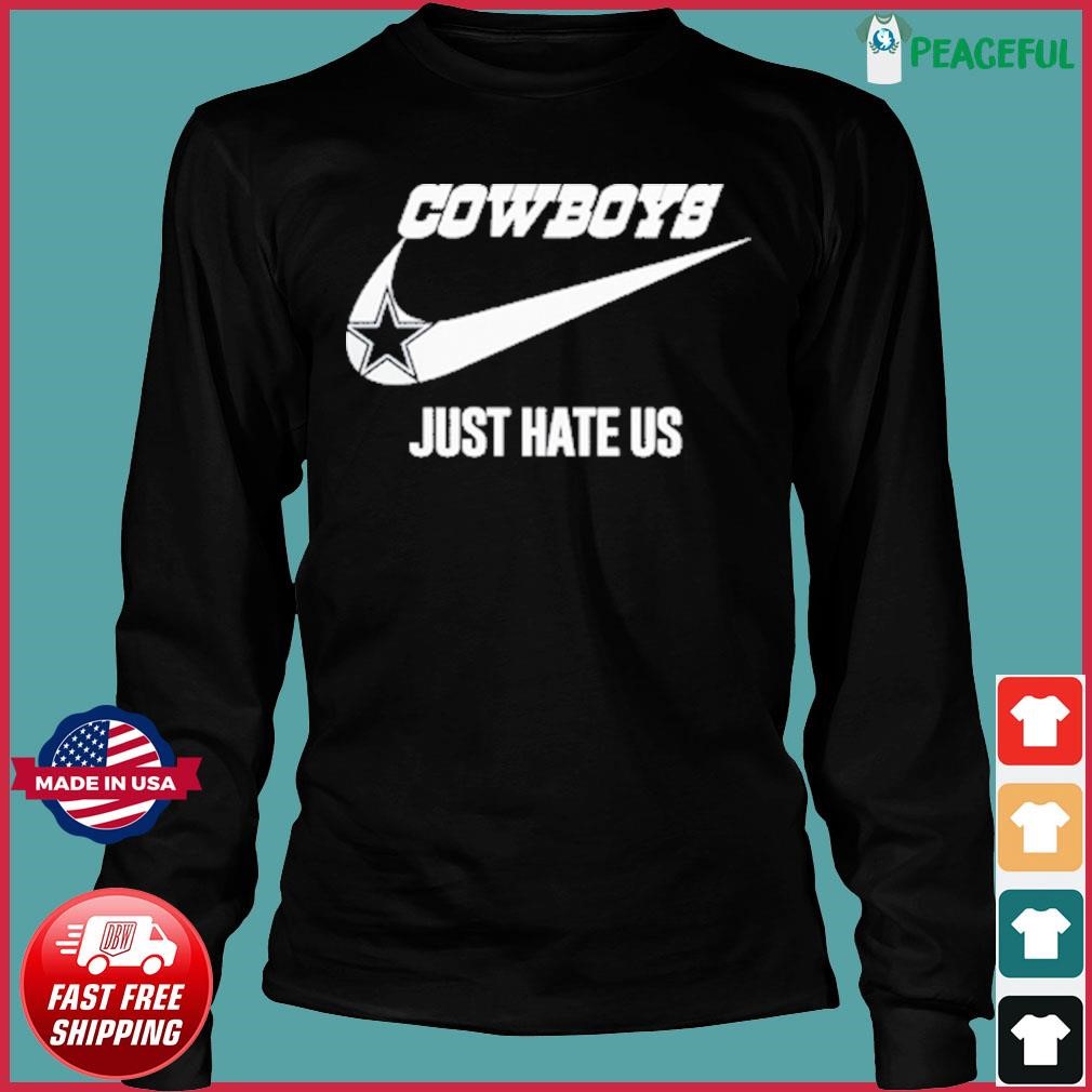 Dallas Cowboys Just Hate Us Nike logo Shirt - Bring Your Ideas