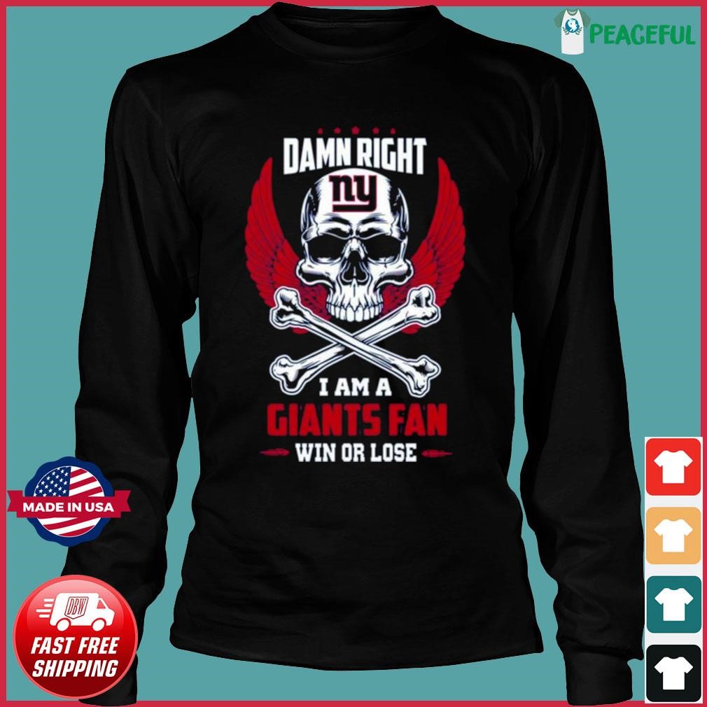 Damn right I am a New York Giants fan win or lose shirt, hoodie