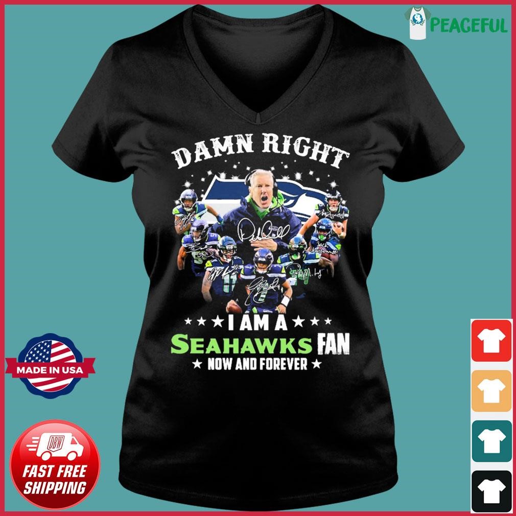 Damn Right I Am A Seattle Seahawks Fan Now And Forever 2023 Signatures Shirt,  hoodie, sweater, long sleeve and tank top