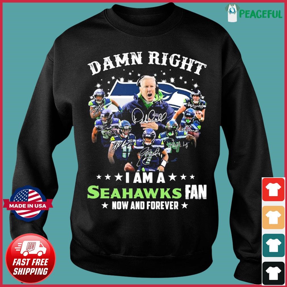 Damn Right I Am A Seattle Seahawks Fan Now And Forever 2023 Signatures Shirt,  hoodie, sweater, long sleeve and tank top