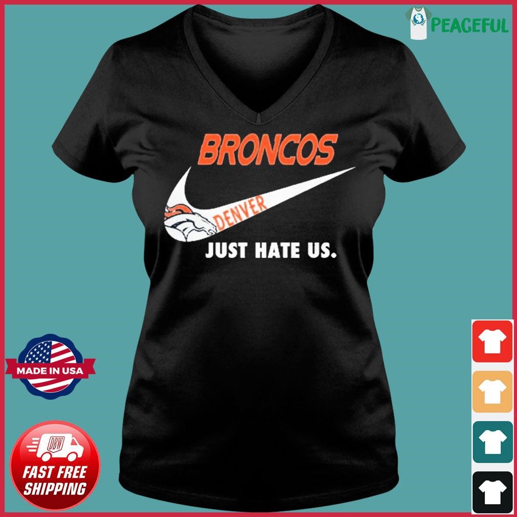 Denver Broncos Nike Broncos Just Hate Us Shirt, hoodie, sweater, long  sleeve and tank top