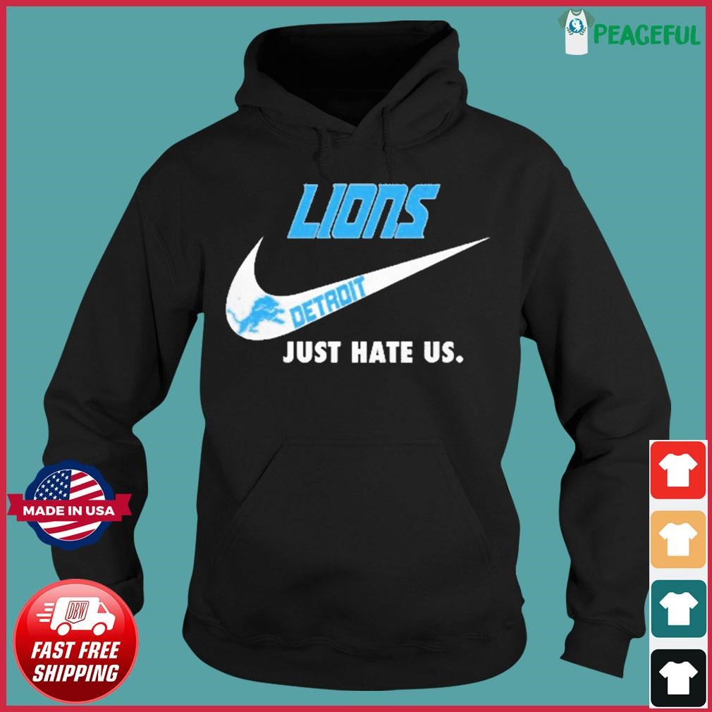 Detroit Lions Nike Logo Just Hate Us Shirt, hoodie, longsleeve, sweatshirt,  v-neck tee