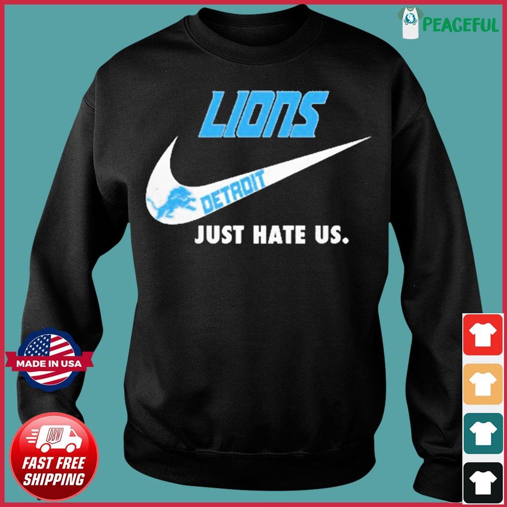Detroit Lions Nike Lions Just Hate Us Shirt, hoodie, sweater, long sleeve  and tank top
