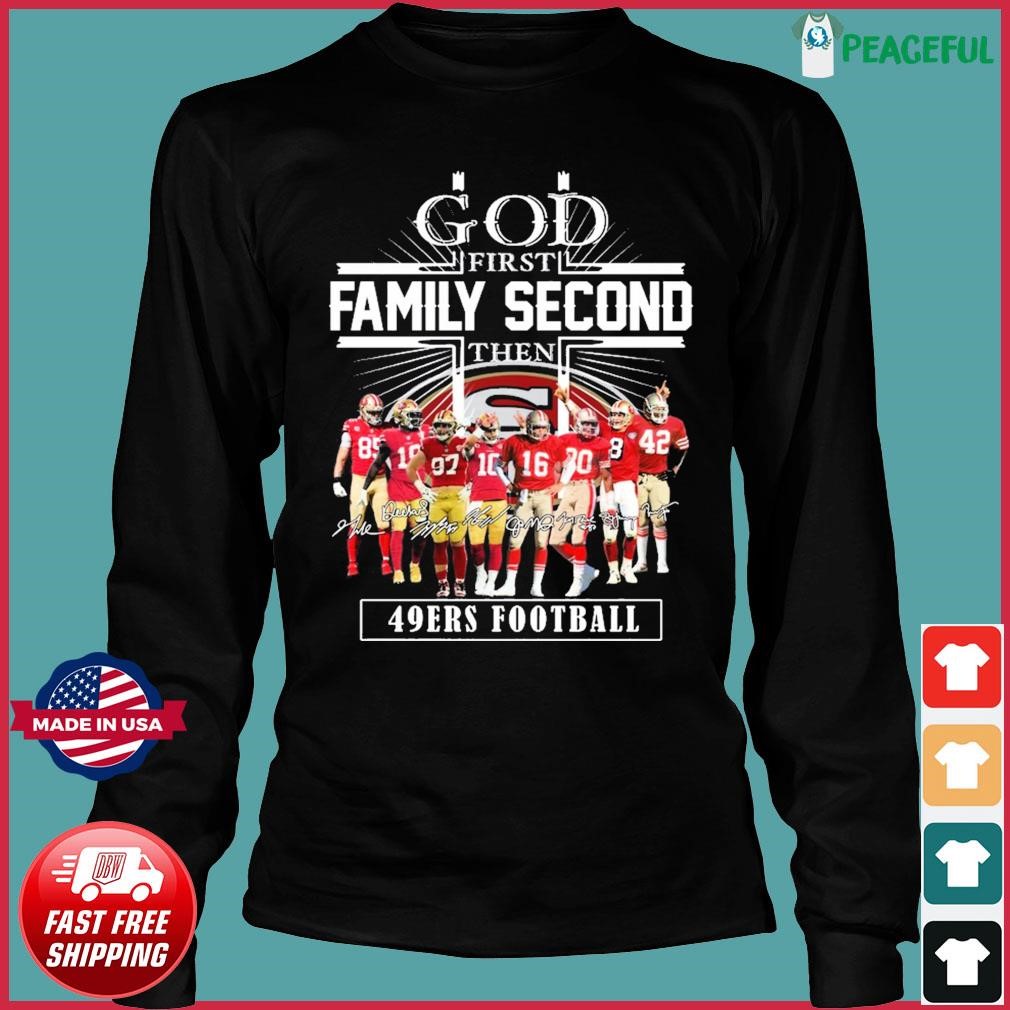 God First Family Second Then 49ers Football Team Signatures Shirt