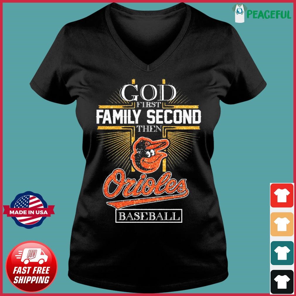 Premium god First Family Second Then Baltimore Orioles Baseball shirt,  hoodie, sweater, long sleeve and tank top