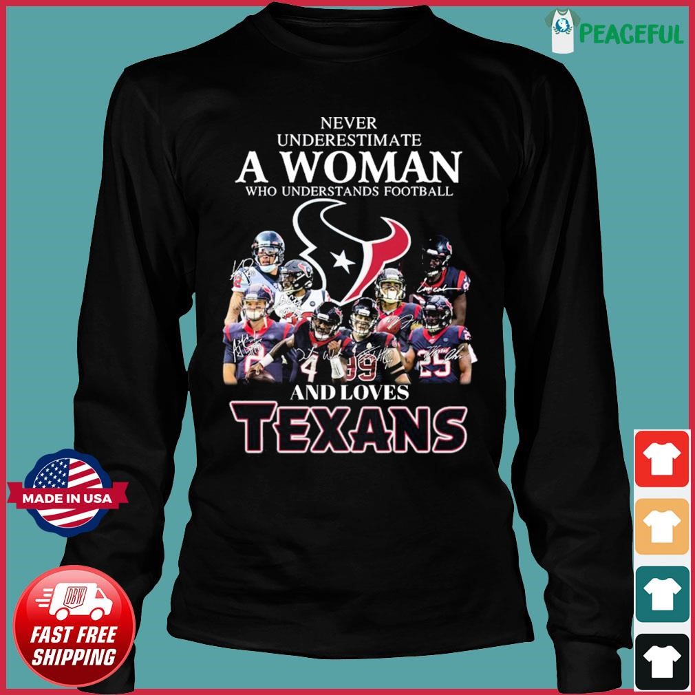 Official never underestimate a woman who understands Football and loves  houston texans signatures T-shirt, hoodie, tank top, sweater and long  sleeve t-shirt