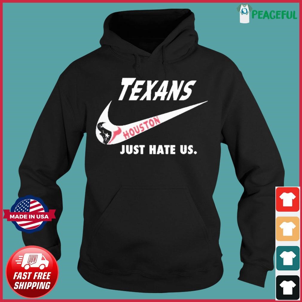 Houston Texans Nike Texans Just Hate Us Shirt, hoodie, sweater