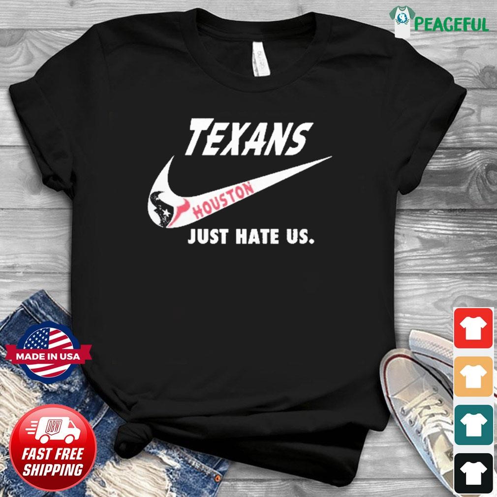Houston Texans Nike Texans Just Hate Us Shirt, hoodie, sweater, long sleeve  and tank top