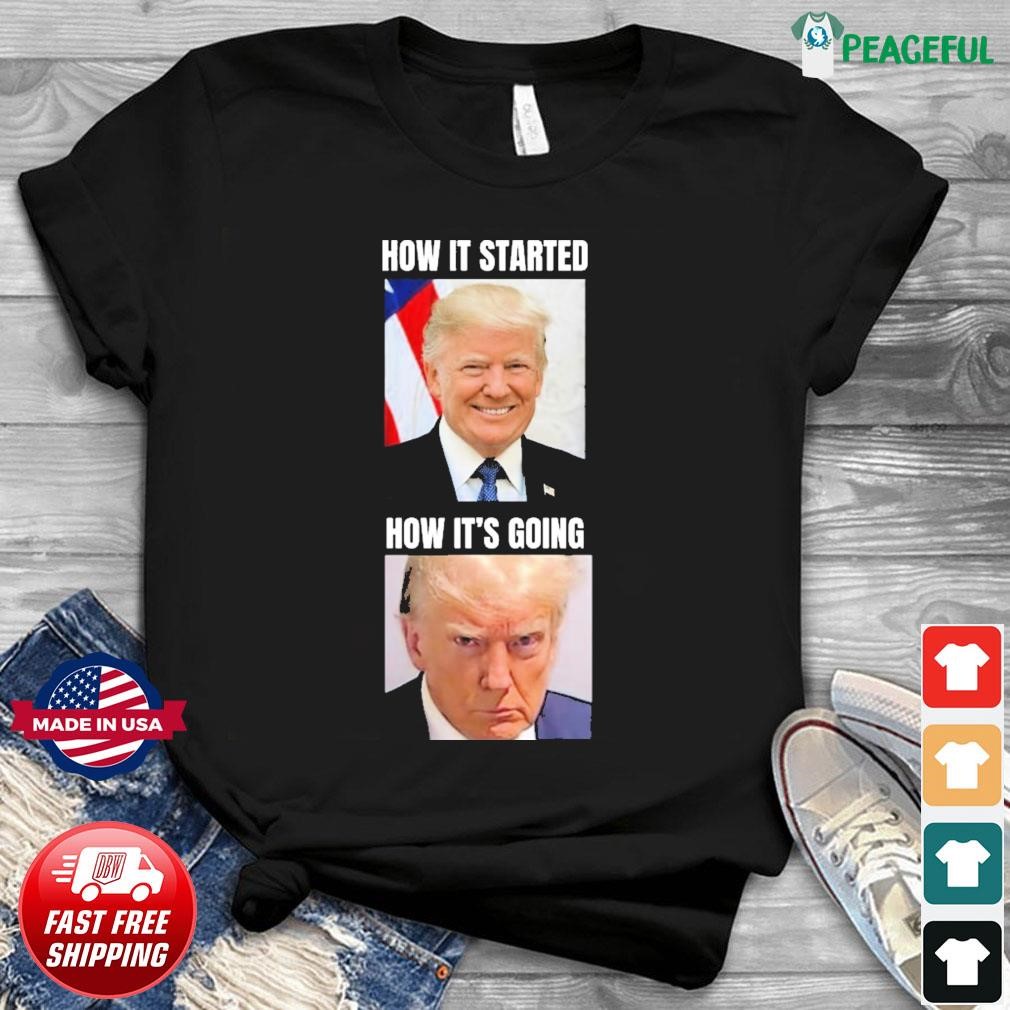 How It Started How It’s Going Donald Trump Mugshot T-Shirt