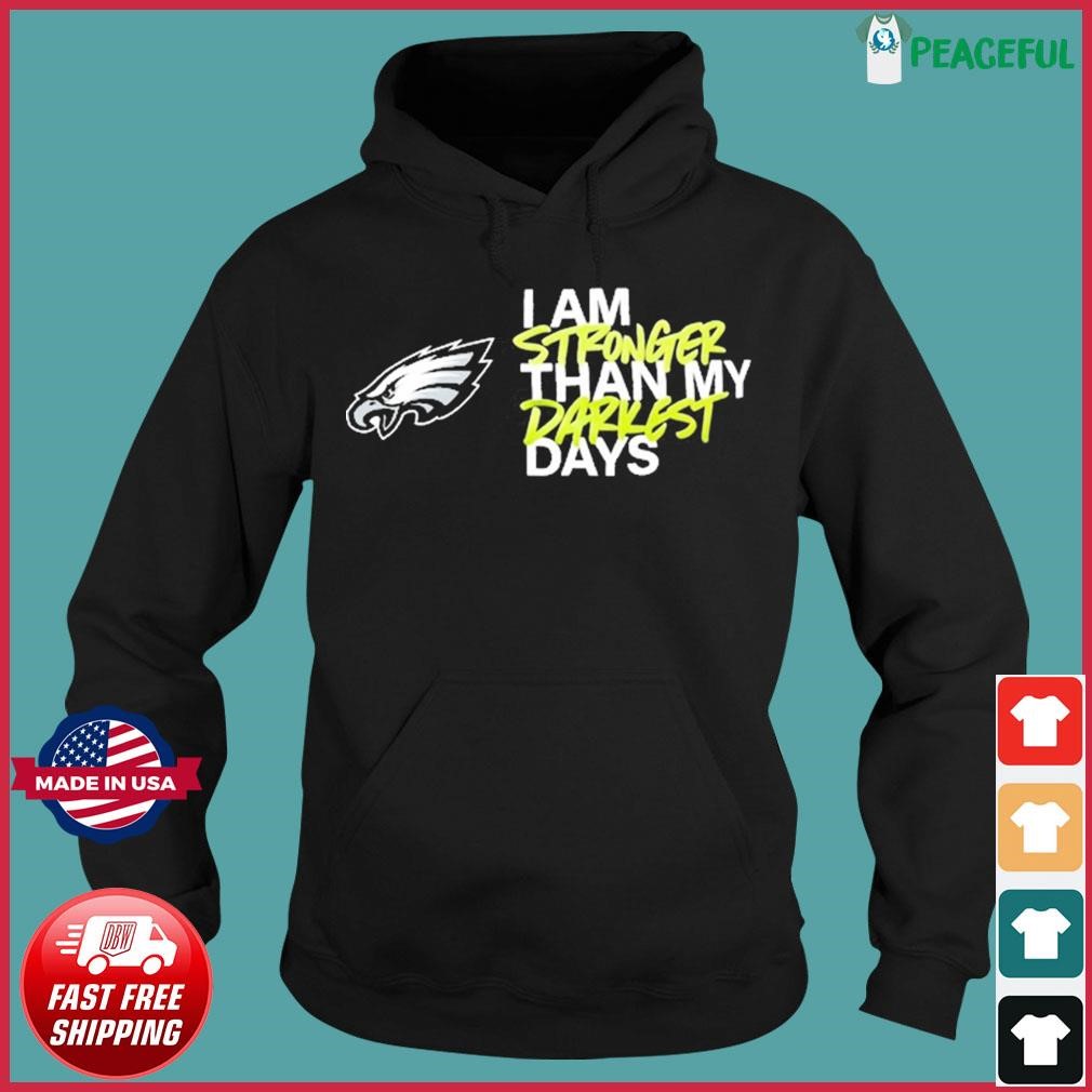 Philadelphia Eagles I Am Stronger Than My Darkest Days Shirt, hoodie,  longsleeve, sweatshirt, v-neck tee