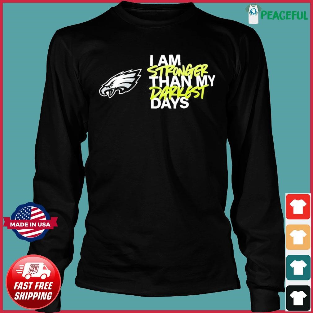 Philadelphia Eagles I Am Stronger Than My Darkest Days Shirt, hoodie,  longsleeve, sweatshirt, v-neck tee